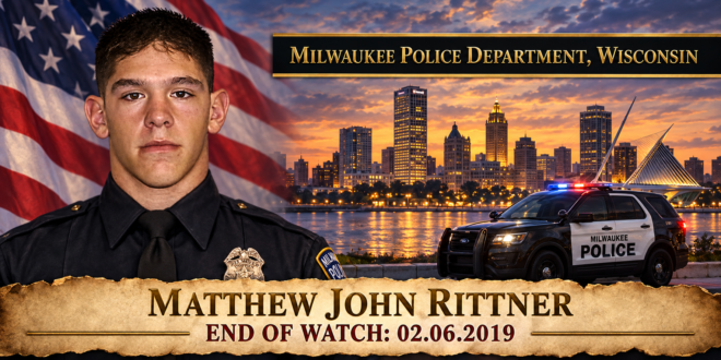 Officer Matthew John Rittner of the Milwaukee Police Department, End of Watch February 6, 2019
